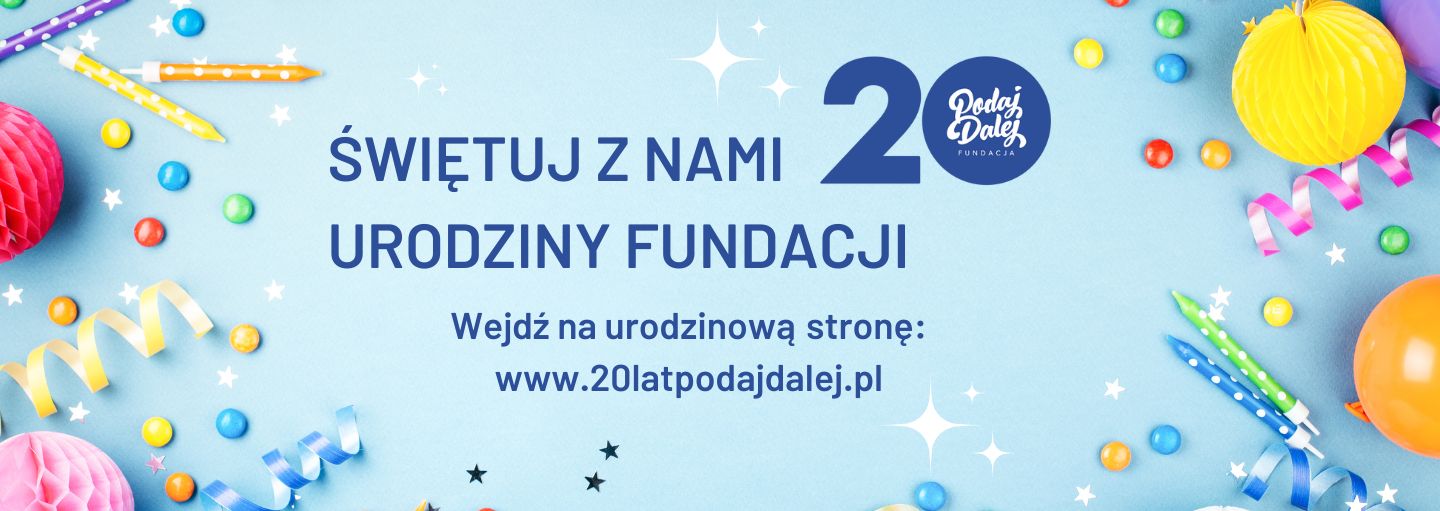 20 lat Fundacji PODAJ DALEJ